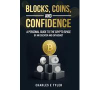 Blocks, Coins, and Confidence: A Personal Guide to the Crypto Space by an Educator and Enthusiast