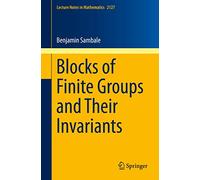 Blocks of Finite Groups and Their Invariants: 2127 (Lecture Notes in Mathematics, 2127)
