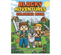 Blocky Adventures Colouring Book: Fun Colouring Pages of Cube-Style Characters, Animals, Tools, Monsters & Epic Quests for Kids and Adults