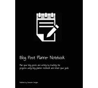 Blog Post Planner Notebook: Plan your blog posts and writing by tracking the progress using blog planner notebook and smash your goals