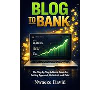 Blog to Bank: The Step-by-Step AdSense Guide for Getting Approved, Optimized, and Paid