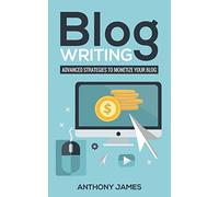 Blog Writing: Advanced Strategies to Monetize Your Blog: 2