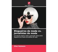 Blogueiros de moda vs. jornalistas de moda: Um estudo empírico sobre a perceção mútua entre blogueiros de moda e jornalistas de moda