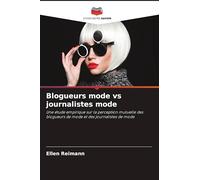 Blogueurs mode vs journalistes mode: Une étude empirique sur la perception mutuelle des blogueurs de mode et des journalistes de mode
