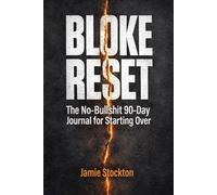Bloke Reset: A No-Bullshit 90-Day Journal to Fix Your Head, Rebuild Momentum & Get Your Life Back on Track