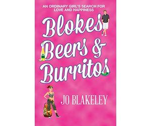 Blokes, Beers & Burritos: An Ordinary Girl's Search for Love and Happiness