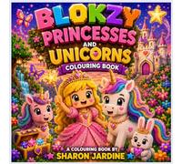 Blokzy Princesses and Unicorns Colouring Book: 30 Magical Princesses, Unicorns, Castles and Fantasy Adventures to Colour (Blokzy colouring books)