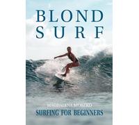 Blond Surf - Surfing for Beginners: Beginner's guide to Surfing | How to ride waves | Surf introduction, history and etiquette | Surfing for kids