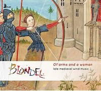 Blondel : Late Medieval Wind Music: Of Arms and a Woman CD (2019) NEW