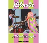 Blondie A Visual Biography