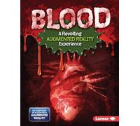 Blood (a Revolting Augmented Reality Experience) (The Gross Human Body in Action: Augmented Reality)