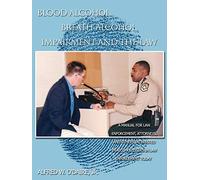 Blood Alcohol, Breath Alcohol, Impairment and the Law: A manual for law enforcement, attorneys, and others interested in alcohol issues in law enforcement today
