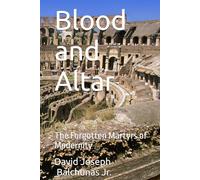 Blood and Altar: The Forgotten Martyrs of Modernity