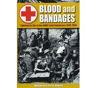 Blood and Bandages: Fighting for life in the RAMC Field Ambulance 1940-1946