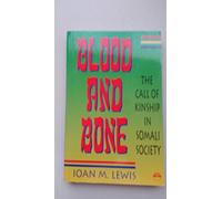 BLOOD AND BONE : The Call of Kinship in Somali Society
