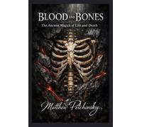 Blood and Bones: The Ancient Magick of Life and Death