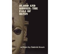 Blood and Bronze: The fall of Benin.