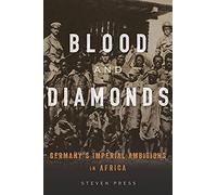 Blood and Diamonds: Germany’s Imperial Ambitions in Africa