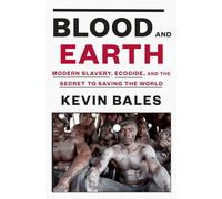 Blood and Earth – Modern Slavery, Ecocide, and the Secret to Saving the World