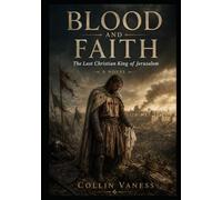 Blood and Faith: The Last Christian King of Jerusalem