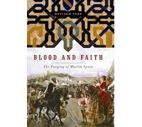 Blood and Faith: The Purging of Muslim Spain