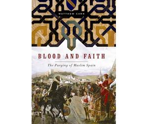 Blood And Faith: The Purging of Muslim Spain