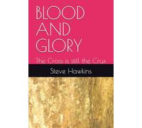 BLOOD AND GLORY: The Cross is still the Crux