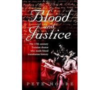 Blood and Justice: The 17 Century Parisian Doctor Who Made Blood Transfusion History: The 17th Century Parisian Doctor Who Made Blood Transfusion History