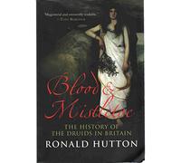 Blood and Mistletoe: The History of the Druids in Britain