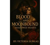 Blood and Moonbound: Shadowed Hearts (Blood and Moonbound: The Hybrid's Vow)