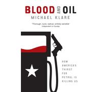 Blood and Oil : The Dangers and Consequences of America's Growing Petroleum Dependency