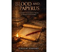 BLOOD AND PAPYRUS: A Scribe's Dangerous Truth in Roman Alexandria