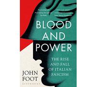 Blood and Power: The Rise and Fall of Italian Fascism