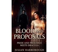 BLOOD AND PROPOSALS: PRIDE AND PREJUDICE MEETS DRACULA (THE COLLISION CANON - WHEN THE WORLD'S GREATEST NOVELS COLLIDE)