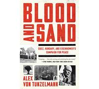 Blood and Sand: Suez, Hungary, and Eisenhower's Campaign for Peace
