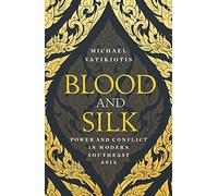 Blood and Silk: Power and Conflict in Modern Southeast Asia