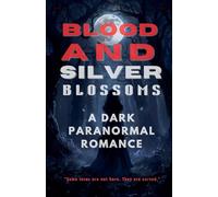 Blood and Silver Blossoms: A Dark Paranormal Romance