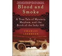 Blood and Smoke: A True Tale of Mystery, Mayhem, and the Birth of the Indy 500