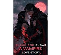 Blood and Sugar: A Vampire Love Story: In a World of Monsters, Love is the Most Dangerous Curse