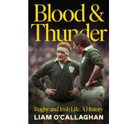 Blood And Thunder : Rugby and Irish Life: A History