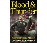 Blood And Thunder : Rugby and Irish Life: A History