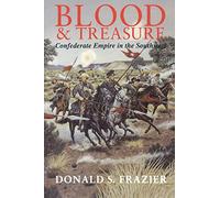 Blood and Treasure: Confederate Empire in the Southwest (Texas A & M University Military History): 41 (Williams-Ford Texas a&M University Military History Series)