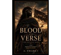 Blood and Verse: The Antarah Saga A Historical Novel of War, Honor, Love, and Poetry in Pre-Islamic Arabia