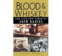 Blood and Whiskey: The Life and Times of Jack Daniel