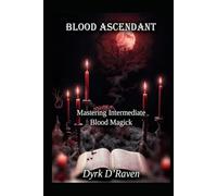 Blood Ascendant: Mastering Intermediate Blood Magick (The Blood Witch Path)