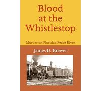 Blood at the Whistlestop: Murder on Florida's Peace River (The Choctaw Parker Mystery/Adventure Series)
