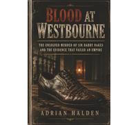 Blood at Westbourne: The Unsolved Murder of Sir Harry Oakes and the Evidence That Failed an Empire