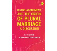 Blood Atonement and the Origin of Plural Marriage: A Discussion