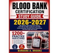 BLOOD BANK CERTIFICATION STUDY GUIDE 2026-2027: The Ultimate All-in-One Exam Prep for ASCP BB and SBB Certification with 1200+ Practice Questions, ... Explanations, and Full-Length Mock Exams