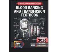 BLOOD BANKING AND TRANSFUSION TEXTBOOK: Illustrated & Expanded | Practical, Evidence-Informed Clinical Guide to Immunohematology, Blood Management, and Safe Patient-Centered Transfusion Care